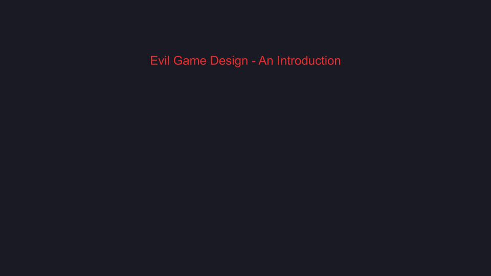 Evil Game Design - An Introduction